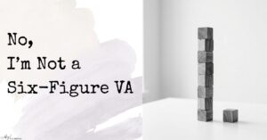 No, I’m Not a Six-Figure VA